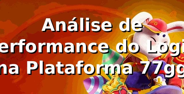 Análise de Performance do Login na Plataforma 77gg 📊